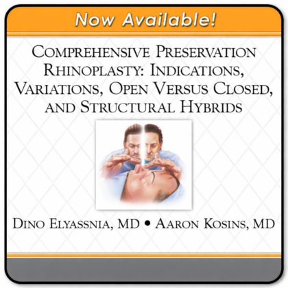 Comprehensive Preservation Rhinoplasty Indications, Variations, Open Versus Closed, and Structural Hybrids